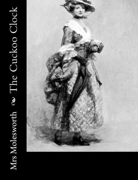 The Cuckoo Clock - Mrs Molesworth - Books - Createspace - 9781502797254 - October 12, 2014