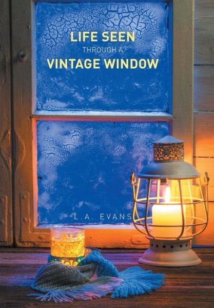 Cover for L a Evans · Life Seen Through a Vintage Window (Hardcover Book) (2015)