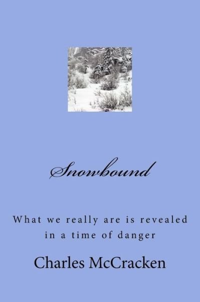 Cover for Rev Charles R Mccracken · Snowbound: What We Really Are is Revealed in a Time of Danger (Paperback Book) (2014)