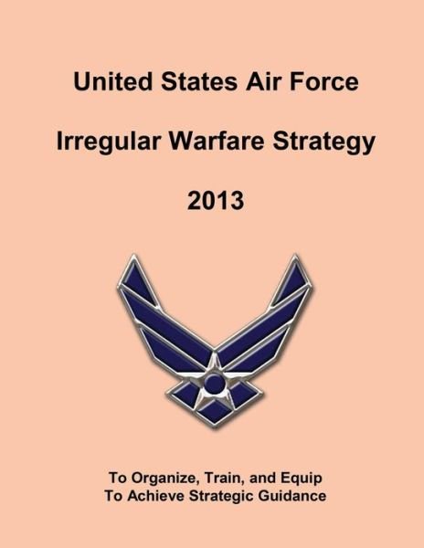 Cover for United States Air Force · United States Air Force Irregular Walfare Strategy 2013 (Paperback Book) (2015)