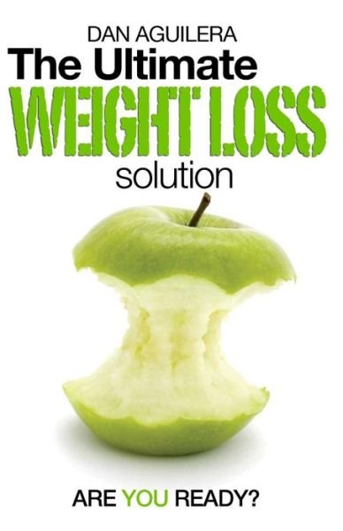 Cover for Dan Aguilera · The Ultimate Weight Loss Solution: Are You Ready? (Paperback Bog) (2015)