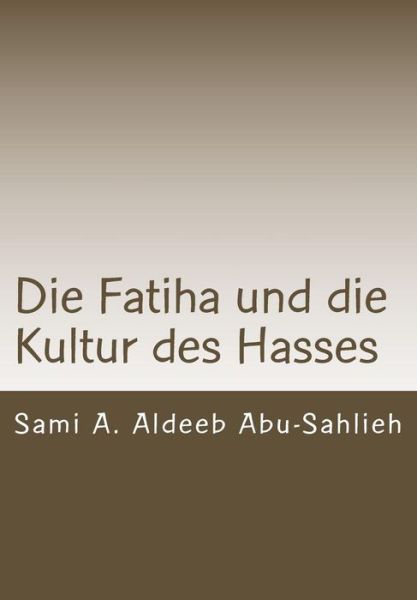 Cover for Sami a Aldeeb Abu-sahlieh · Die Fatiha Und Die Kultur Des Hasses: Interpretation Des 7. Verses Durch Die Jahrhunderte (Paperback Book) (2015)