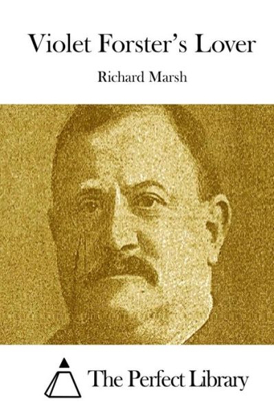 Violet Forster's Lover - Richard Marsh - Kirjat - Createspace - 9781512105254 - perjantai 8. toukokuuta 2015