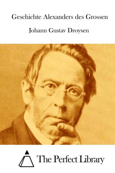 Geschichte Alexanders Des Grossen - Johann Gustav Droysen - Libros - Createspace - 9781512303254 - 20 de mayo de 2015