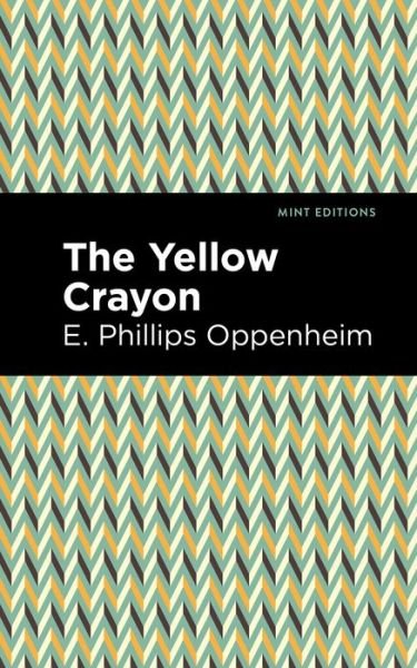 The Yellow Crayon - Mint Editions - E. Phillips Oppenheim - Books - Graphic Arts Books - 9781513281254 - July 1, 2021