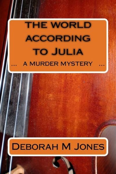 Cover for Deborah M Jones · The World According to Julia: a Murder Mystery (Taschenbuch) (2015)