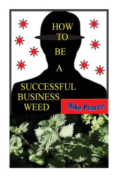 Cover for Dr Mike Pearce · How to Be a Successful Business Weed (Pocketbok) (2015)