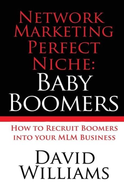 Cover for David Williams · Network Marketing Perfect Niche: Baby Boomers: How to Recruit Boomers into Your Mlm Business (Paperback Bog) (2015)
