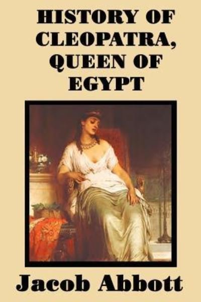 Cover for Jacob Abbott · History of Cleopatra, Queen of Egypt (Paperback Book) (2018)