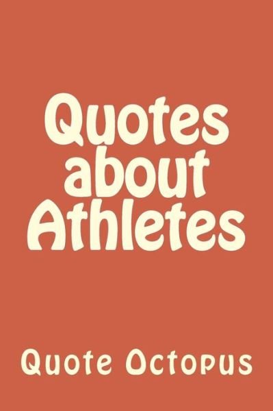 Cover for Quote Octopus · Quotes about Athletes (Paperback Book) (2015)