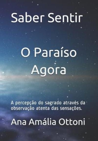 Cover for Ana Amália Ottoni · Saber Sentir O paraíso agora : A percepção do sagrado através da atenta observação sensorial (Paperback Bog) (2001)