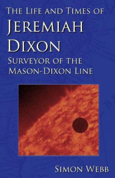 Cover for Simon Webb · The Life and Times of Jeremiah Dixon : Surveyor of the Mason-Dixon Line (Pocketbok) (2015)