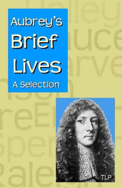 Aubrey's Brief Lives - John Aubrey - Libros - Createspace Independent Publishing Platf - 9781523206254 - 30 de noviembre de 2015