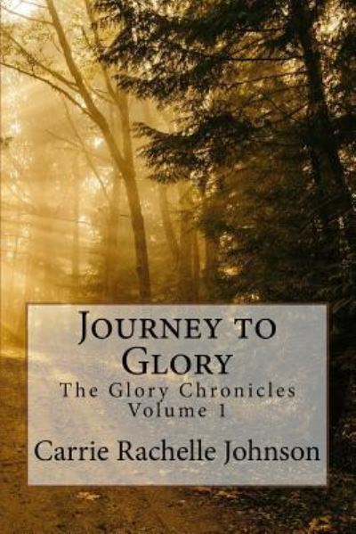 Cover for Carrie Rachelle Johnson · Journey to Glory (Paperback Book) (2016)