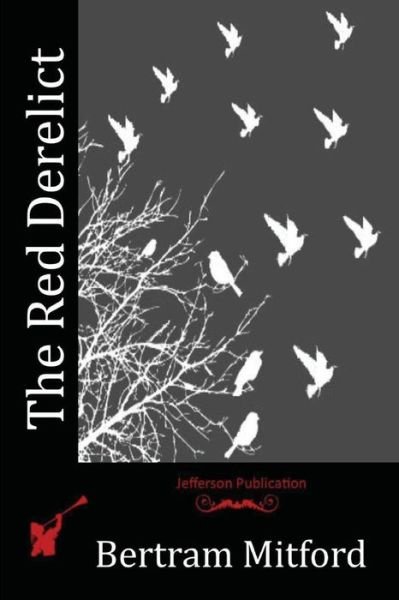 The Red Derelict - Bertram Mitford - Boeken - Createspace Independent Publishing Platf - 9781523714254 - 8 februari 2016