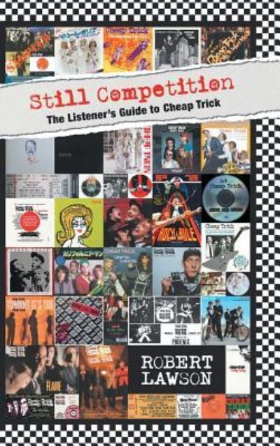 Cover for Lawson, Professor of Psychology Robert (University of Vermont) · Still Competition: The Listener's Guide to Cheap Trick (Hardcover Book) (2017)