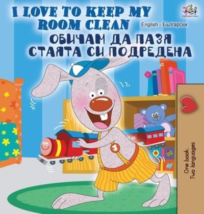 Cover for Shelley Admont · I Love to Keep My Room Clean (English Bulgarian Bilingual Book) (Hardcover Book) (2020)