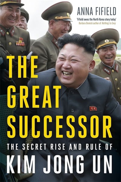 The Great Successor: The Secret Rise and Rule of Kim Jong Un - Anna Fifield - Bøker - John Murray Press - 9781529387254 - 19. mars 2020