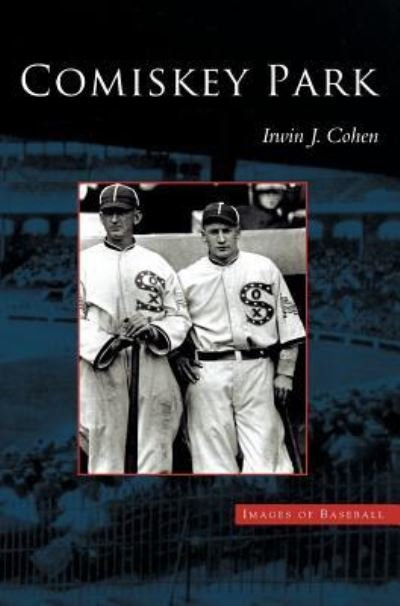 Cover for Irwin J Cohen · Comiskey Park (Hardcover Book) (2004)