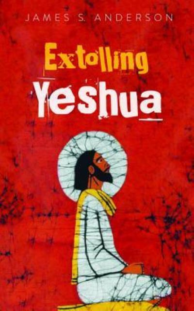 Cover for James S Anderson · Extolling Yeshua (Paperback Book) (2019)