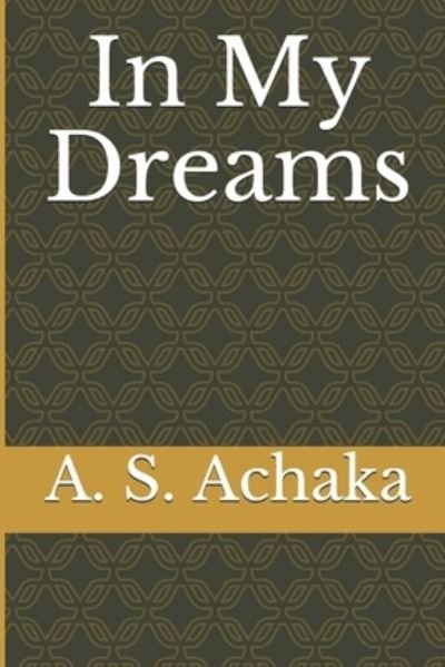 Cover for A S Achaka · In My Dreams (Pocketbok) (2016)
