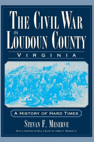 Cover for Stevan F Meserve · The Civil War in Loudoun County, Virginia (Hardcover Book) (2008)