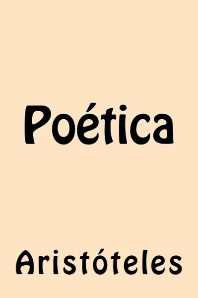 Poética - Aristóteles - Books - Createspace Independent Publishing Platf - 9781540870254 - December 8, 2016