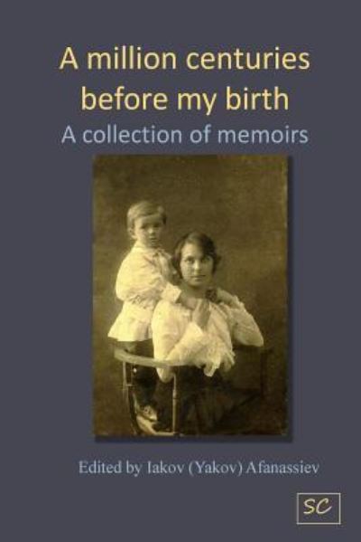 A Million Centuries Before My Birth - Iakov D Afanassiev - Bøger - Createspace Independent Publishing Platf - 9781541112254 - 5. september 2017