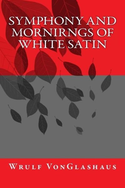 Cover for Wrulf VonGlashaus · Symphony And Mornirngs Of White Satin (Paperback Bog) (2016)