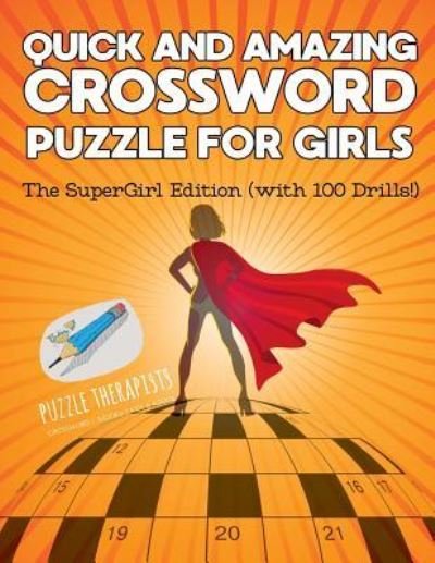 Cover for Puzzle Therapist · Quick and Amazing Crossword Puzzle for Girls The SuperGirl Edition (with 100 Drills!) (Paperback Book) (2017)