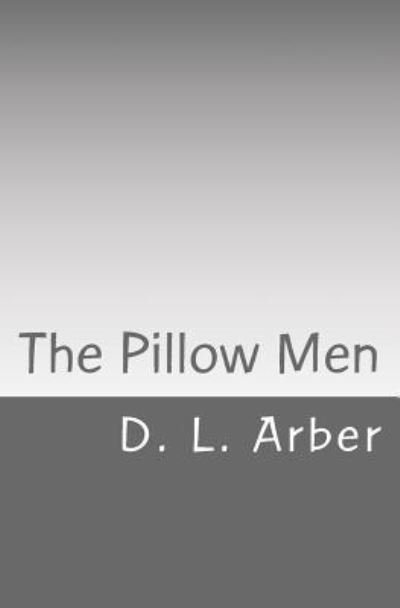 Cover for D L Arber · The Pillow Men (Pocketbok) (2017)
