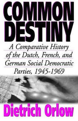 Cover for Dietrich Orlow · Common Destiny: A Comparative History of the Dutch, French, and German Social Democratic Parties, 1945-1969 (Paperback Book) (2002)
