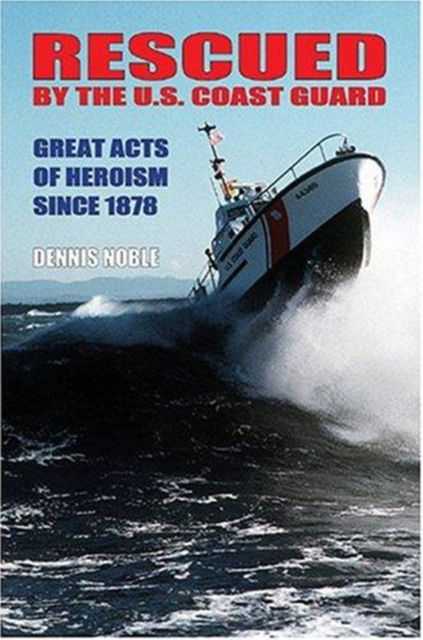 Cover for Dennis L. Noble · Rescued by the Us Coastguard: Great Acts of Heroism Since 1878 (Hardcover Book) (2004)