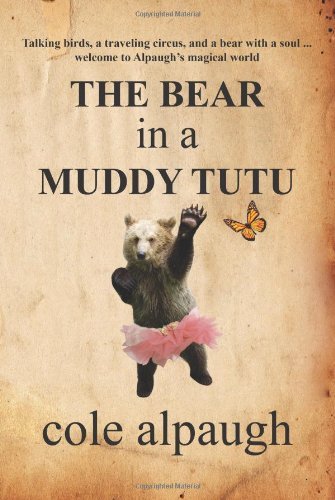Cover for Cole Alpaugh · The Bear in a Muddy Tutu (Pocketbok) (2011)