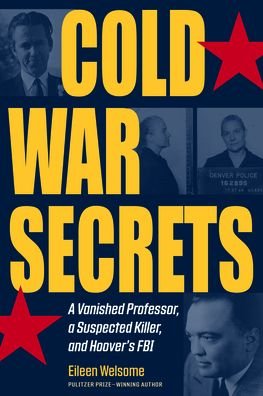 Cover for Eileen Welsome · Cold War Secrets: A Vanished Professor, A Suspected Killer, and Hoover's FBI - True Crime History (Paperback Book) (2021)