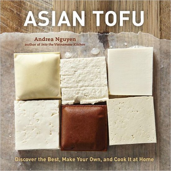 Cover for Andrea Nguyen · Asian Tofu: Discover the Best, Make Your Own, and Cook It at Home [A Cookbook] (Gebundenes Buch) (2012)