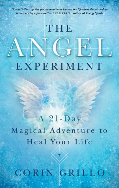 The Angel Experiment: A 21-Day Magical Adventure to Heal Your Life - Corin Grillo - Bücher - New World Library - 9781608686254 - 29. November 2019