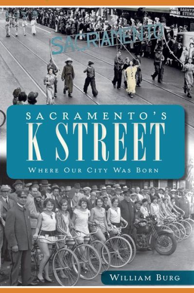 Cover for William Burg · Sacramento's K Street: Where Our City Was Born (Paperback Book) (2012)