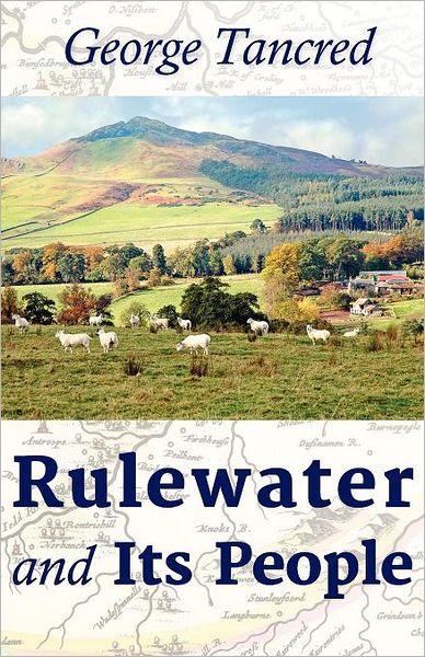 Rulewater and Its People - George Tancred - Books - Light Messages - 9781611530254 - April 17, 2012