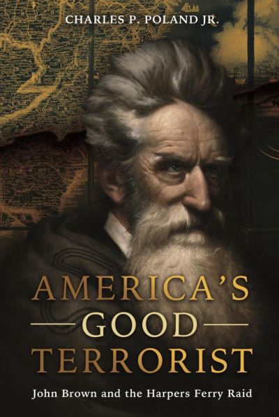 Cover for Jr. Poland · America'S Good Terrorist: John Brown and the Harpers Ferry Raid (Hardcover Book) (2020)