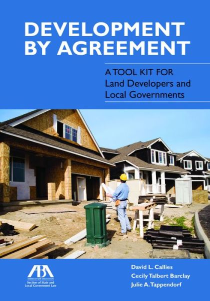 Cover for David L. Callies · Development by Agreement: A Tool Kit for Land Developers and Local Governments (Book) (2014)