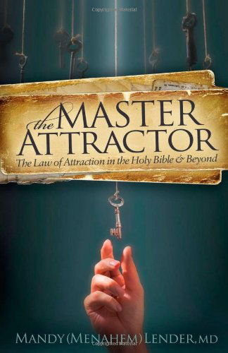 Cover for Lender, Mandy (Menahem) · The Master Attractor: The Law of Attraction in the Holy Bible and Beyond (Paperback Book) (2013)