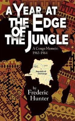 A year at the edge of the jungle - Frederic Hunter - Books - Cune Press, LLC - 9781614571254 - August 1, 2015