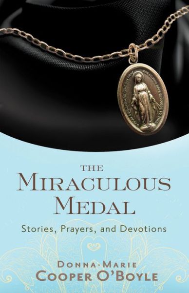 Cover for Donna-marie Cooper O'boyle · The Miraculous Medal: Stories, Prayers, and Devotions (Paperback Book) [6.1.2013 edition] (2013)