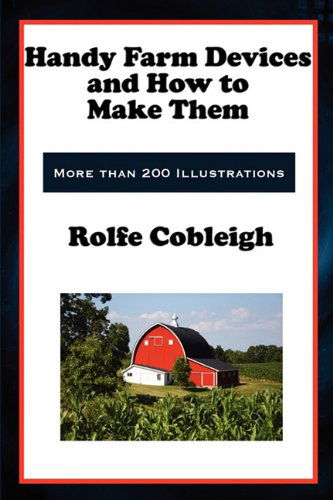 Cover for Rolfe Cobleigh · Handy Farm Devices and How to Make Them (Paperback Book) (2011)