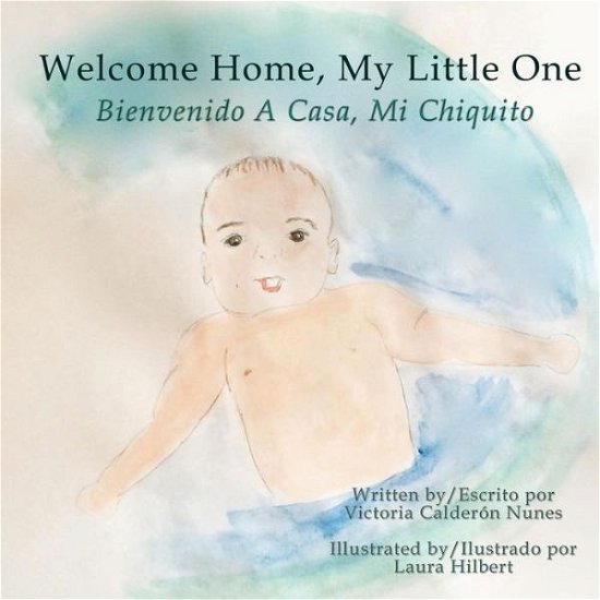Cover for Victoria Calderon Nunes · Welcome Home, My Little One / Bienvenido a Casa, Mi Chiquito (Paperback Book) (2014)