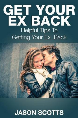 Cover for Jason Scotts · Get Your Ex Back: Helpful Tips to Getting Your Ex Back (Taschenbuch) (2014)