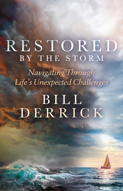 Bill Derrick · Restored by the Storm: Navigating Through Life’s Unexpected Challenges (Paperback Book) (2024)