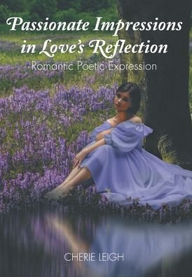 Cover for Cherie Leigh · Passionate Impressions in Love's Reflection (Hardcover Book) (2020)