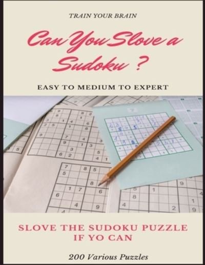 Cover for Sudoku Puzzle Books · TRAIN YOUR BRAIN CAN YOU SLOVE A SUDOKU ? EASY TO MEDIUM TO EXPERT SLOVE THE SUDOKU PUZZLE IF YOU CAN 200 Various Puzzles (Pocketbok) (2020)